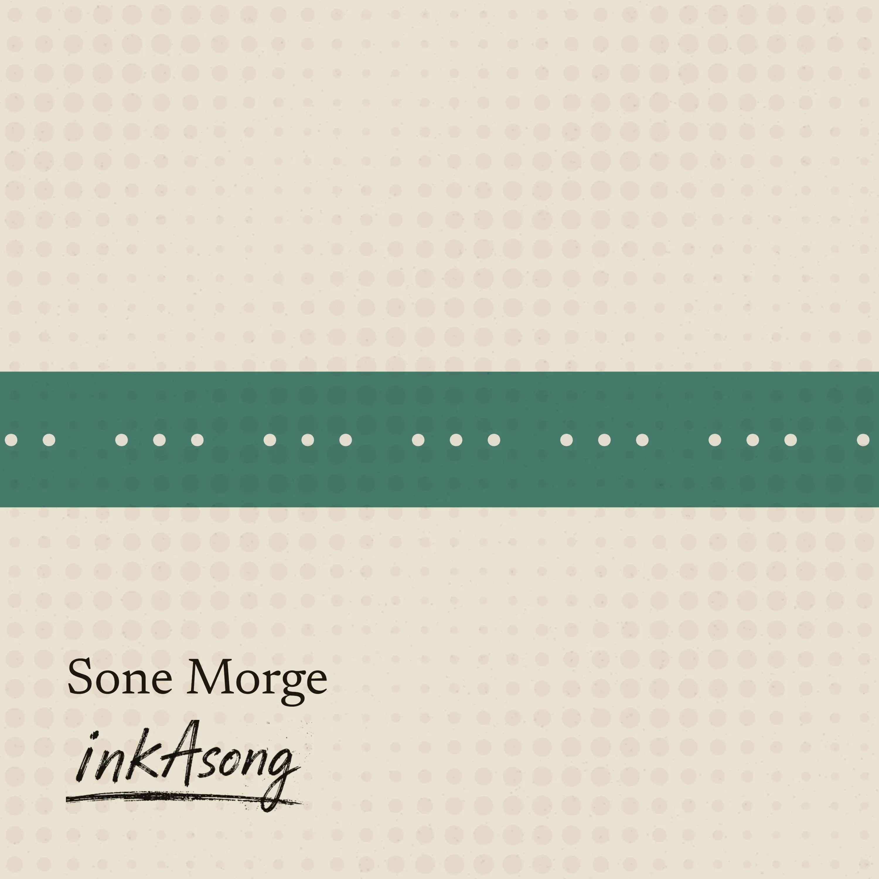 Sone Morge cover art — cream paper in a halftone dot pattern, cut across the middle by a deep green band, the title and the inkAsong wordmark set in ink at the bottom left
